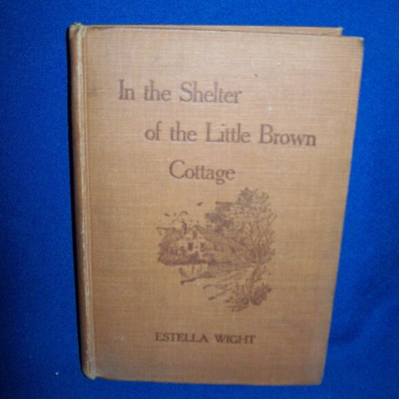 Vintage Book - In The Shelter of the Little Brown Cottage, Estella Wight, 1915 - Picture 1 of 6